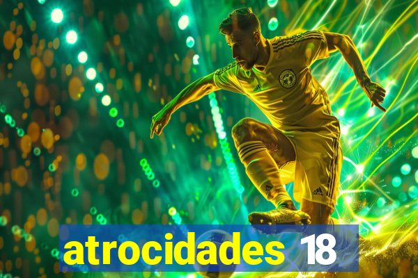 atrocidades 18